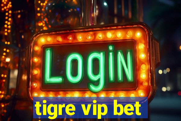 tigre vip bet